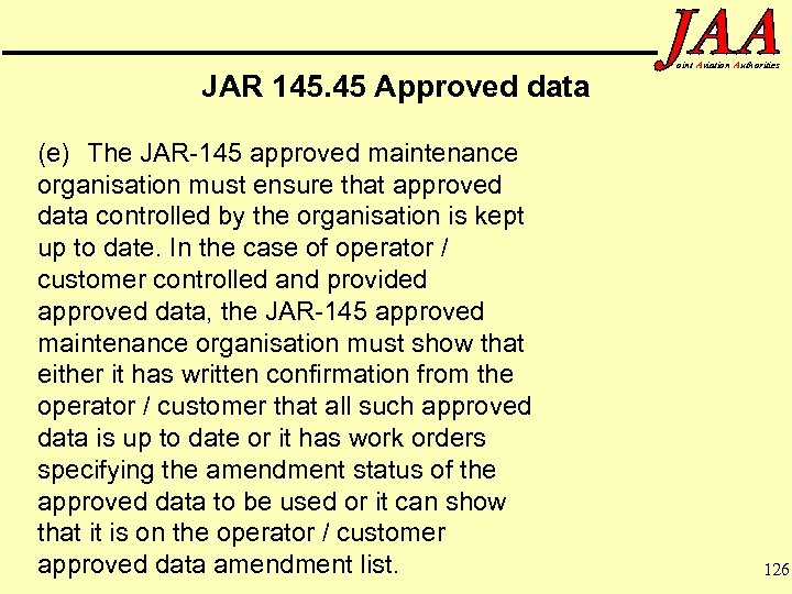 JAR 145. 45 Approved data (e) The JAR-145 approved maintenance organisation must ensure that