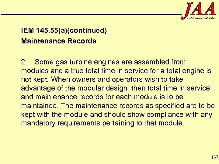 oint Aviation Authorities IEM 145. 55(a)(continued) Maintenance Records 2. Some gas turbine engines are