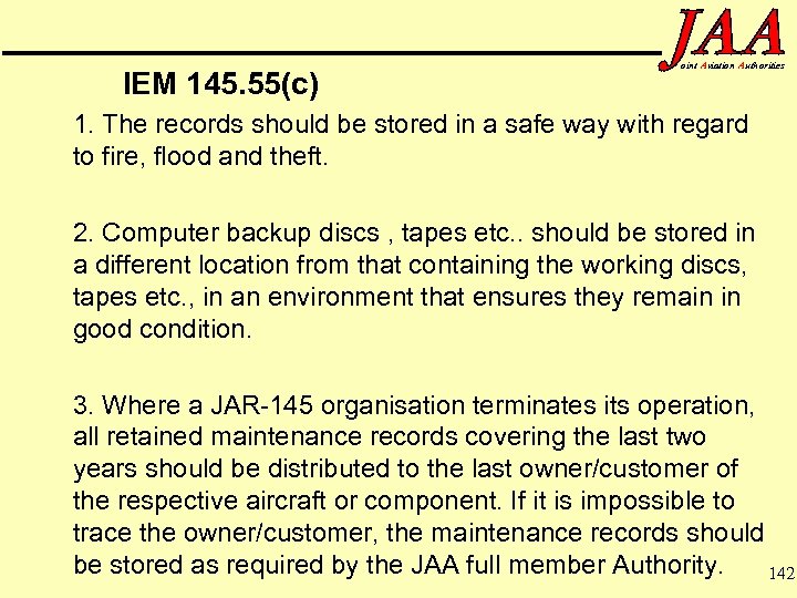 IEM 145. 55(c) oint Aviation Authorities 1. The records should be stored in a