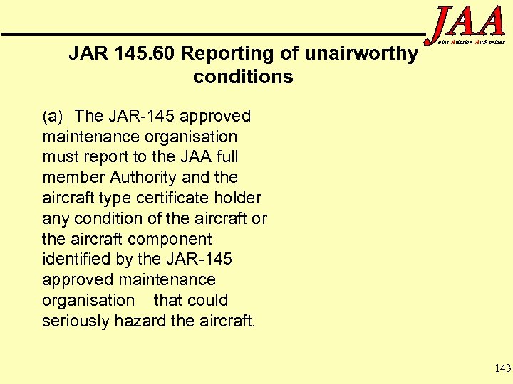 JAR 145. 60 Reporting of unairworthy conditions oint Aviation Authorities (a) The JAR-145 approved