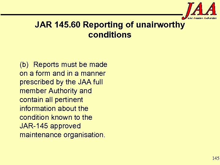 JAR 145. 60 Reporting of unairworthy conditions oint Aviation Authorities (b) Reports must be