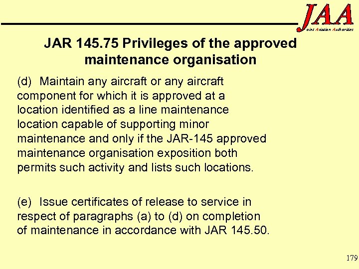 oint Aviation Authorities JAR 145. 75 Privileges of the approved maintenance organisation (d) Maintain