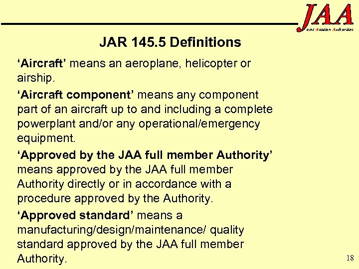 oint Aviation Authorities JAR 145. 5 Definitions ‘Aircraft’ means an aeroplane, helicopter or airship.