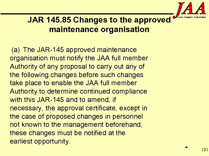 JAR 145. 85 Changes to the approved maintenance organisation oint Aviation Authorities (a) The