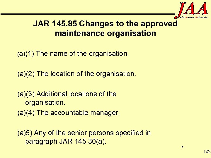 JAR 145. 85 Changes to the approved maintenance organisation (a)(1) oint Aviation Authorities The