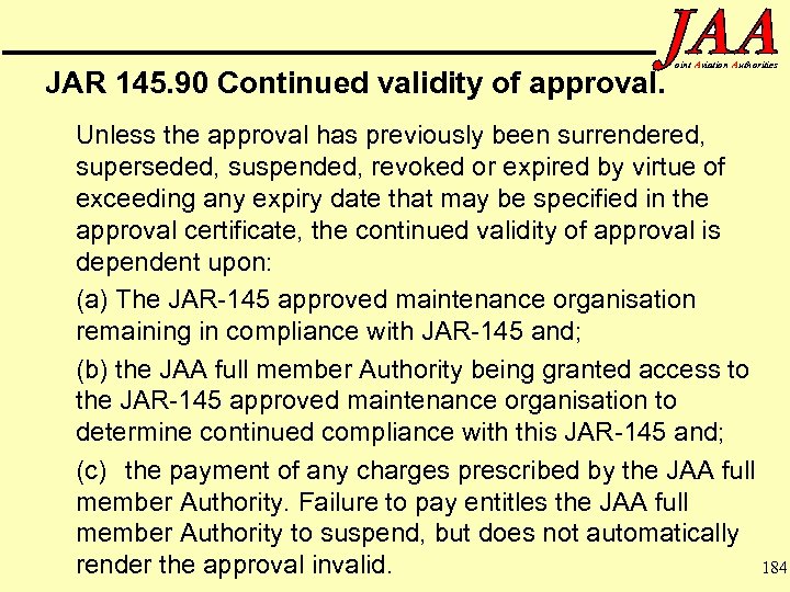 JAR 145. 90 Continued validity of approval. oint Aviation Authorities Unless the approval has