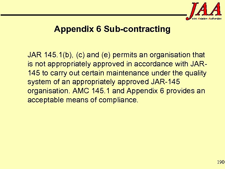 oint Aviation Authorities Appendix 6 Sub-contracting JAR 145. 1(b), (c) and (e) permits an