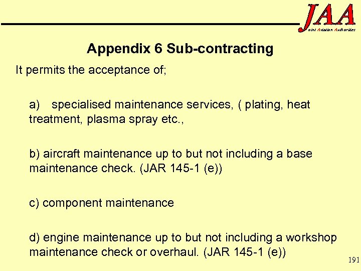 oint Aviation Authorities Appendix 6 Sub-contracting It permits the acceptance of; a) specialised maintenance