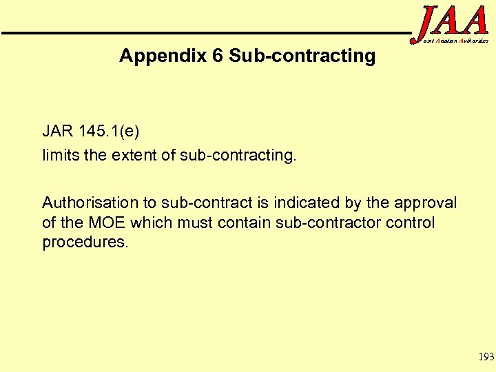 Appendix 6 Sub-contracting oint Aviation Authorities JAR 145. 1(e) limits the extent of sub-contracting.