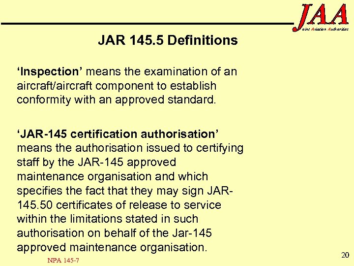 oint Aviation Authorities JAR 145. 5 Definitions ‘Inspection’ means the examination of an aircraft/aircraft