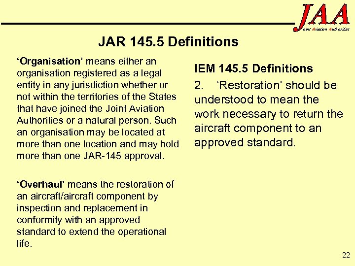 oint Aviation Authorities JAR 145. 5 Definitions ‘Organisation’ means either an organisation registered as