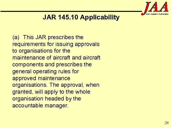 JAR 145. 10 Applicability oint Aviation Authorities (a) This JAR prescribes the requirements for