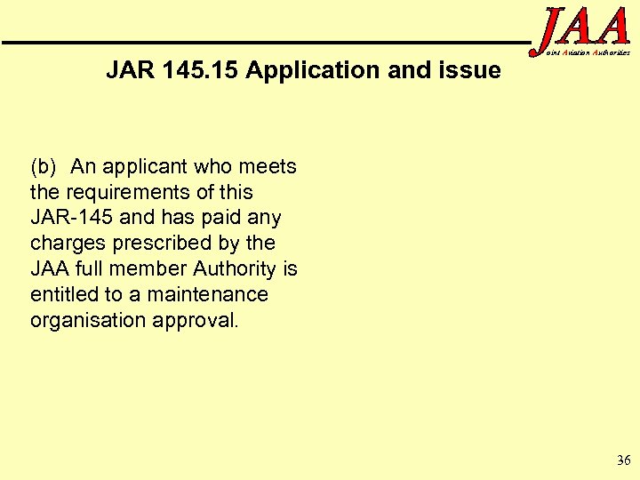 JAR 145. 15 Application and issue oint Aviation Authorities (b) An applicant who meets