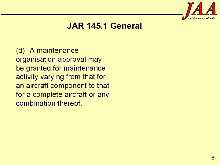 oint Aviation Authorities JAR 145. 1 General (d) A maintenance organisation approval may be