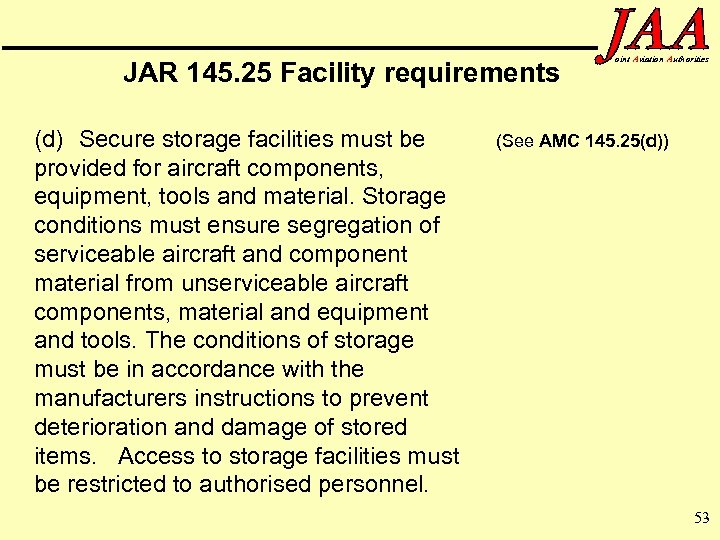 JAR 145. 25 Facility requirements (d) Secure storage facilities must be provided for aircraft