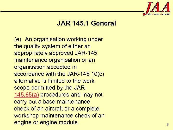 oint Aviation Authorities JAR 145. 1 General (e) An organisation working under the quality