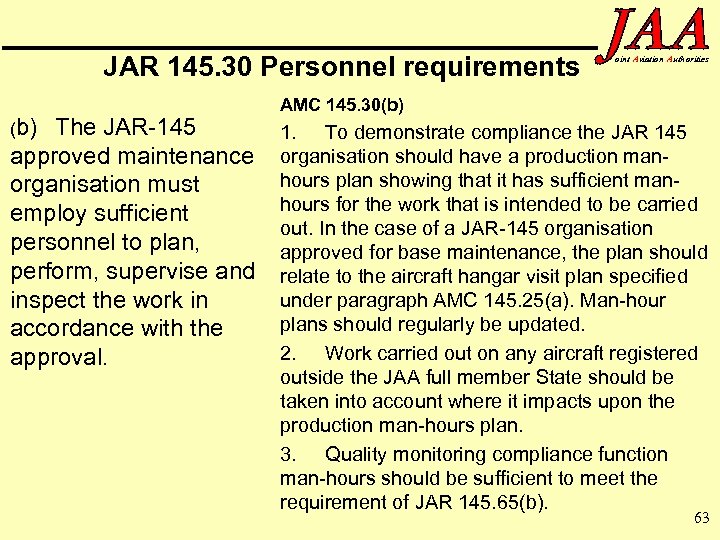 JAR 145. 30 Personnel requirements (b) The JAR-145 approved maintenance organisation must employ sufficient