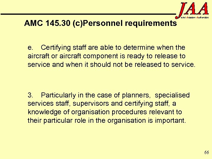 AMC 145. 30 (c)Personnel requirements oint Aviation Authorities e. Certifying staff are able to