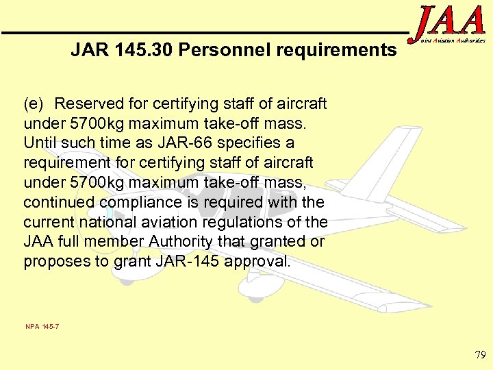 JAR 145. 30 Personnel requirements oint Aviation Authorities (e) Reserved for certifying staff of