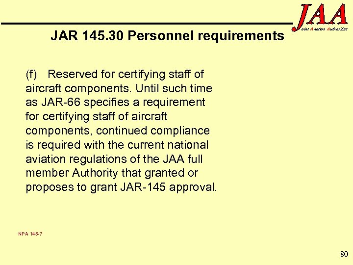 JAR 145. 30 Personnel requirements oint Aviation Authorities (f) Reserved for certifying staff of