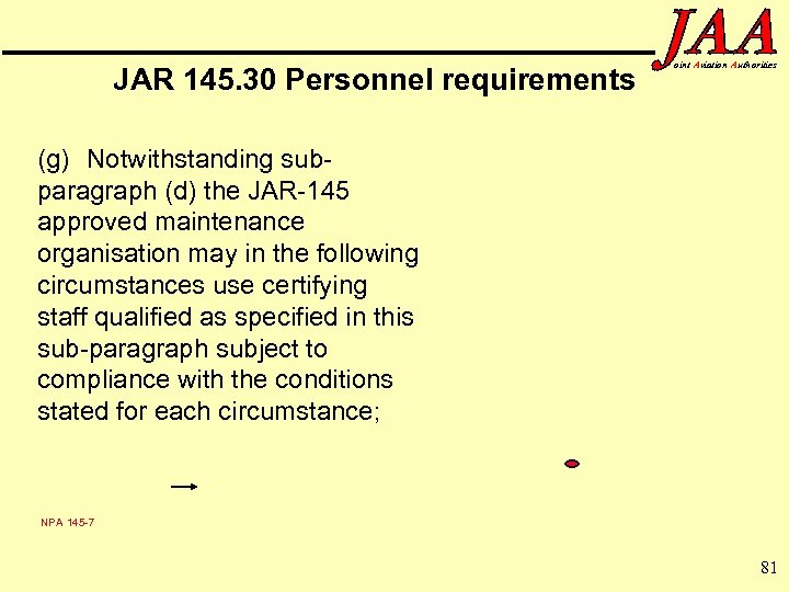 JAR 145. 30 Personnel requirements oint Aviation Authorities (g) Notwithstanding subparagraph (d) the JAR-145