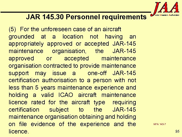 JAR 145. 30 Personnel requirements (5) For the unforeseen case of an aircraft grounded