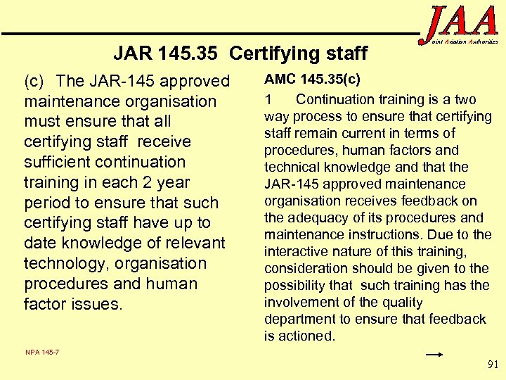 JAR 145. 35 Certifying staff (c) The JAR-145 approved maintenance organisation must ensure that