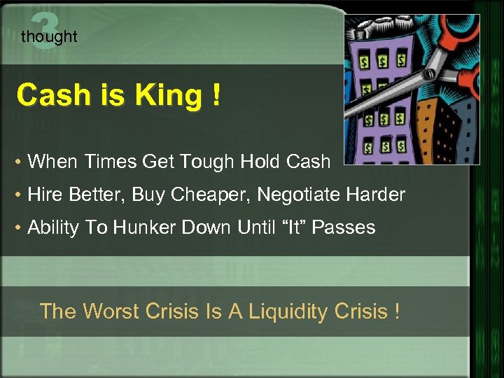 3 thought Cash is King ! • When Times Get Tough Hold Cash •