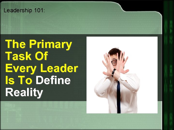 Leadership 101: The Primary Task Of Every Leader Is To Define Reality 