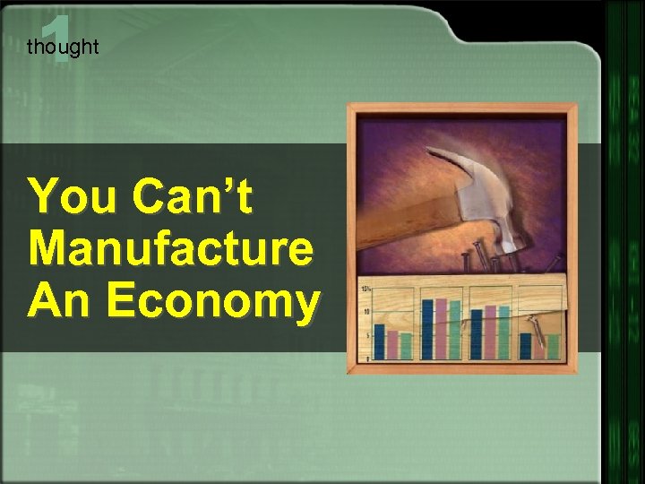 1 thought You Can’t Manufacture An Economy 