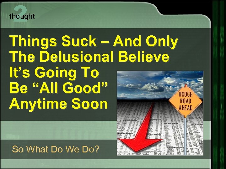 2 thought Things Suck – And Only The Delusional Believe It’s Going To Be