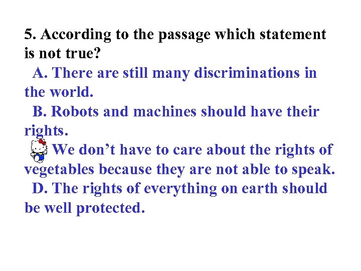 5. According to the passage which statement is not true? A. There are still