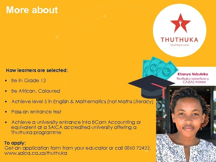 More about How learners are selected: • Be in Grade 12 • Be African,