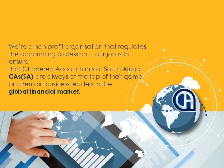 We’re a non-profit organisation that regulates the accounting profession… our job is to ensure
