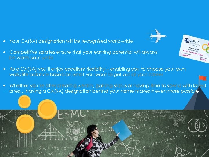  • Your CA(SA) designation will be recognised world-wide • Competitive salaries ensure that