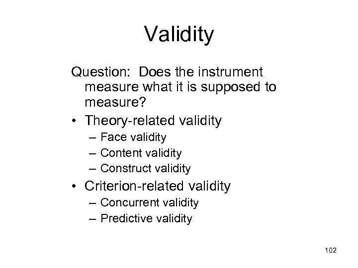 Validity Question: Does the instrument measure what it is supposed to measure? • Theory-related