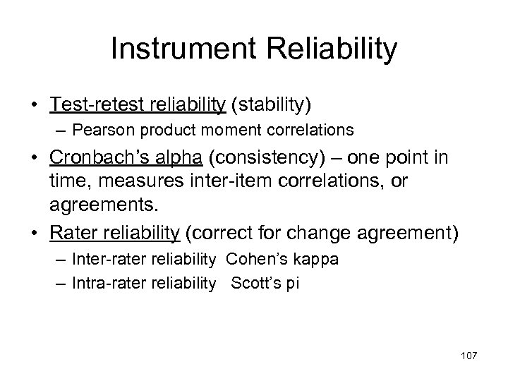 Instrument Reliability • Test-retest reliability (stability) – Pearson product moment correlations • Cronbach’s alpha