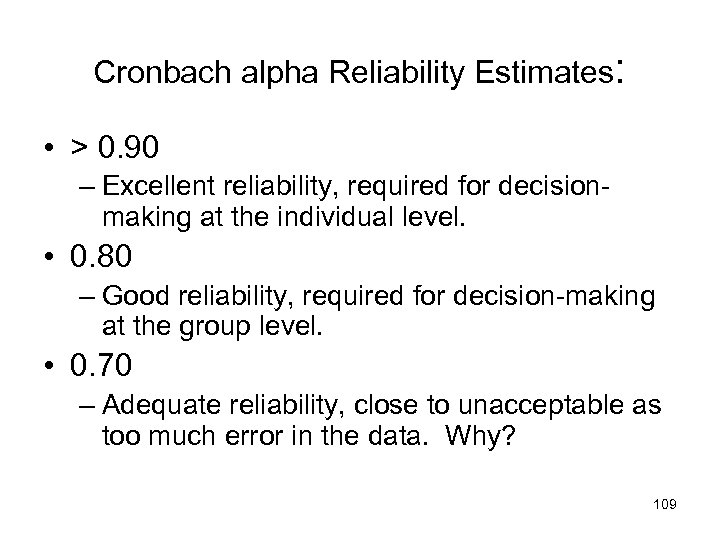 Cronbach alpha Reliability Estimates: • > 0. 90 – Excellent reliability, required for decisionmaking