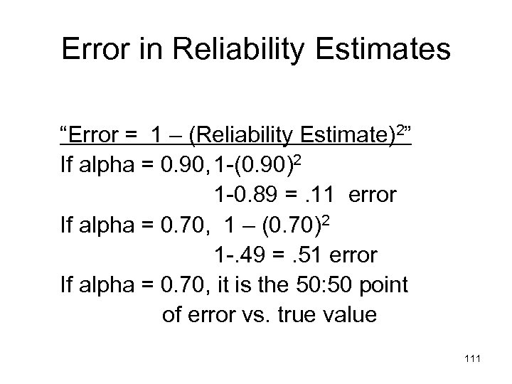Error in Reliability Estimates “Error = 1 – (Reliability Estimate)2” If alpha = 0.