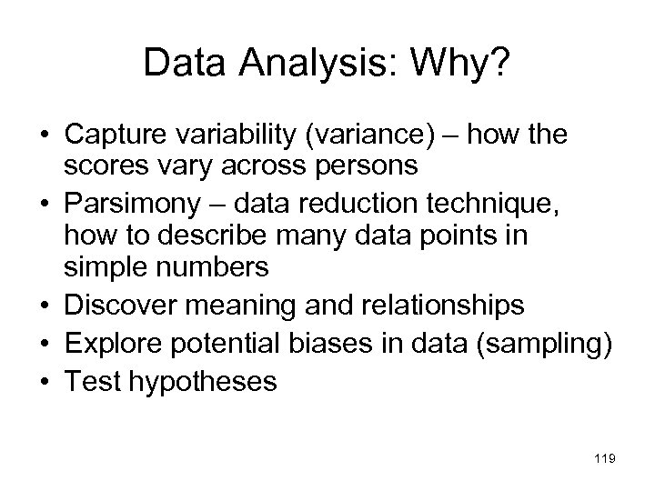 Data Analysis: Why? • Capture variability (variance) – how the scores vary across persons