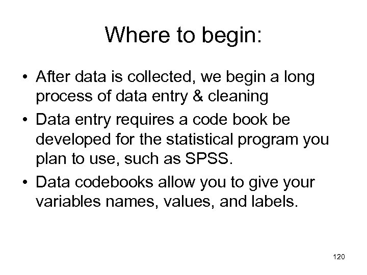 Where to begin: • After data is collected, we begin a long process of