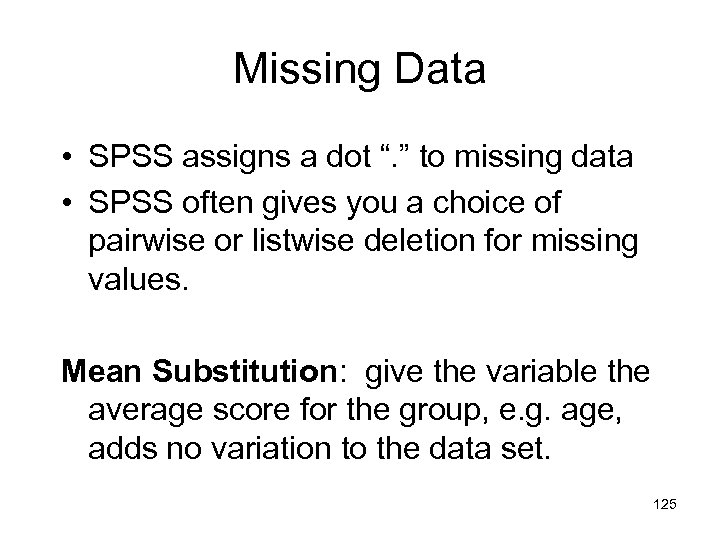 Missing Data • SPSS assigns a dot “. ” to missing data • SPSS