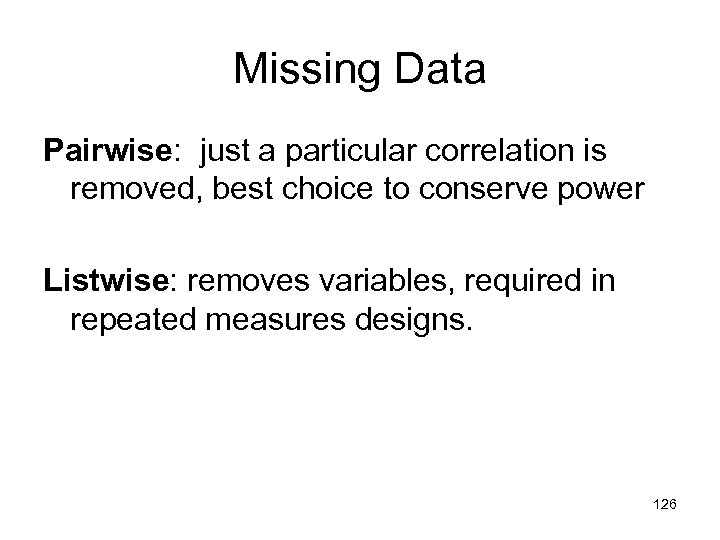 Missing Data Pairwise: just a particular correlation is removed, best choice to conserve power