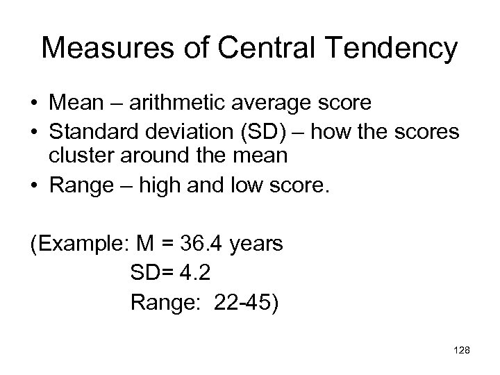 Measures of Central Tendency • Mean – arithmetic average score • Standard deviation (SD)