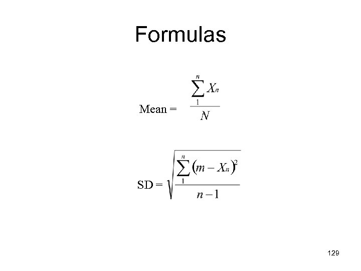Formulas Mean = SD = 129 