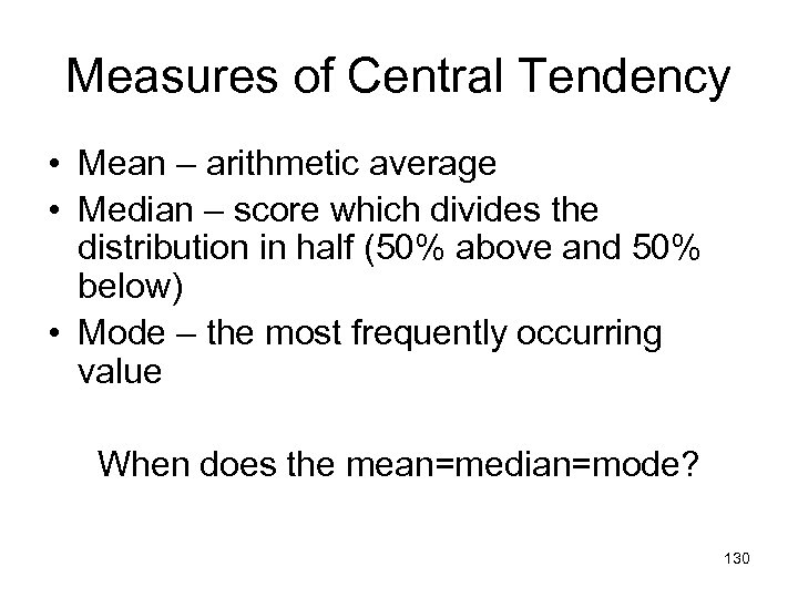 Measures of Central Tendency • Mean – arithmetic average • Median – score which