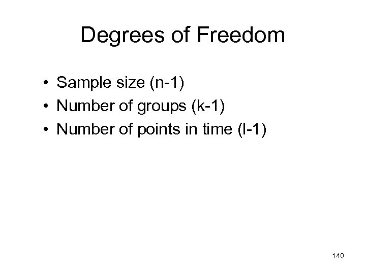 Degrees of Freedom • Sample size (n-1) • Number of groups (k-1) • Number