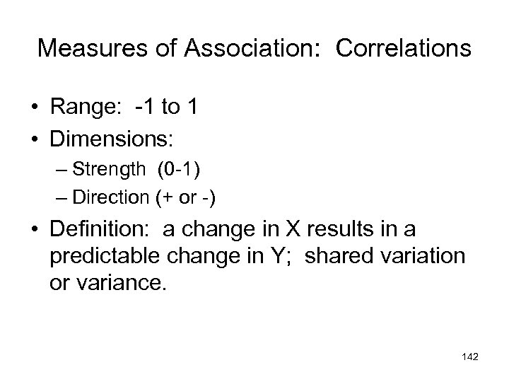 Measures of Association: Correlations • Range: -1 to 1 • Dimensions: – Strength (0