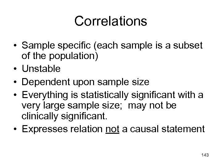 Correlations • Sample specific (each sample is a subset of the population) • Unstable