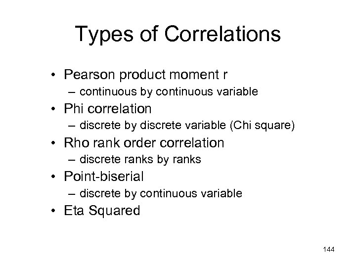 Types of Correlations • Pearson product moment r – continuous by continuous variable •